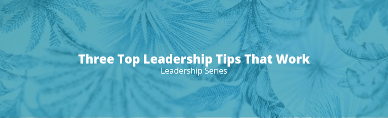 Three Top Leadership Tips That Work